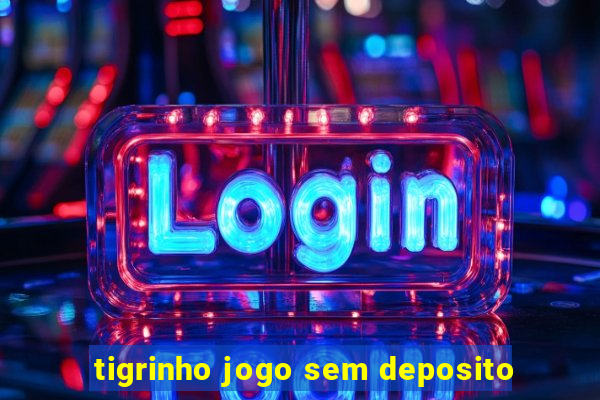 tigrinho jogo sem deposito