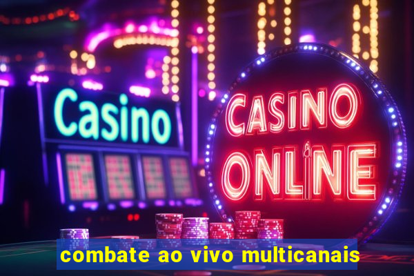 combate ao vivo multicanais