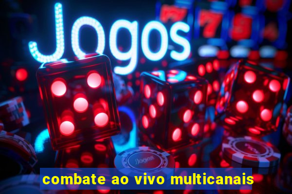 combate ao vivo multicanais