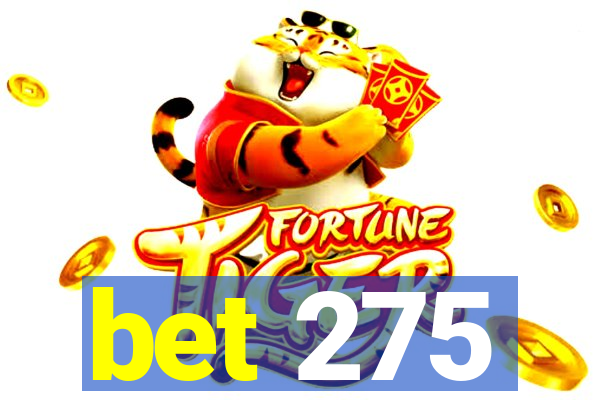 bet 275