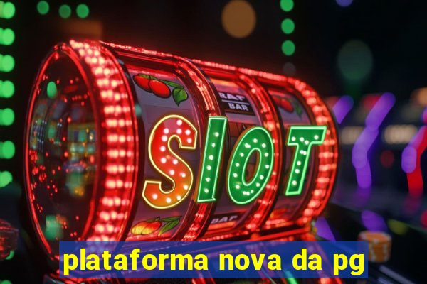 plataforma nova da pg