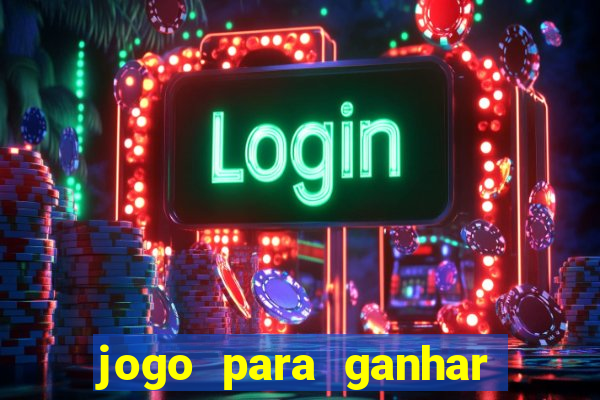 jogo para ganhar dinheiro gratis