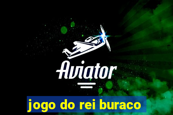 jogo do rei buraco