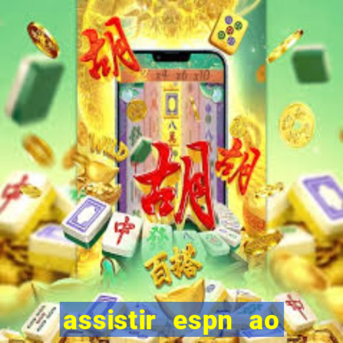 assistir espn ao vivo online gratis