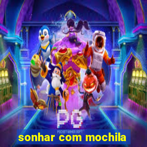 sonhar com mochila