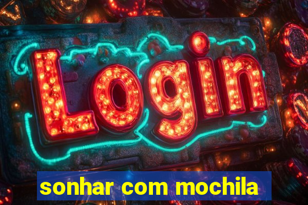 sonhar com mochila