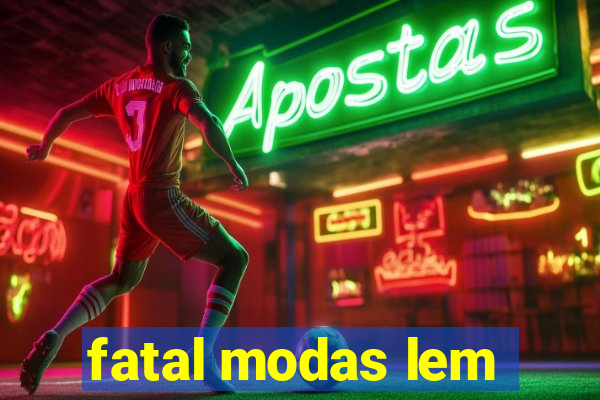 fatal modas lem