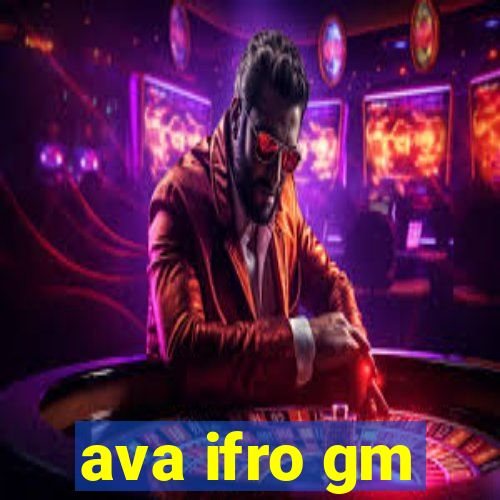 ava ifro gm