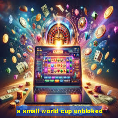 a small world cup unbloked