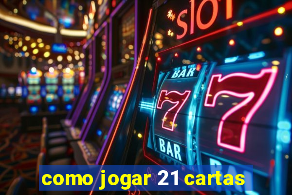 como jogar 21 cartas