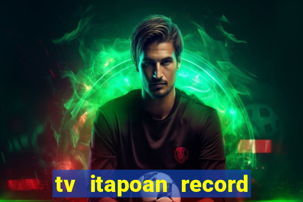 tv itapoan record bahia ao vivo online