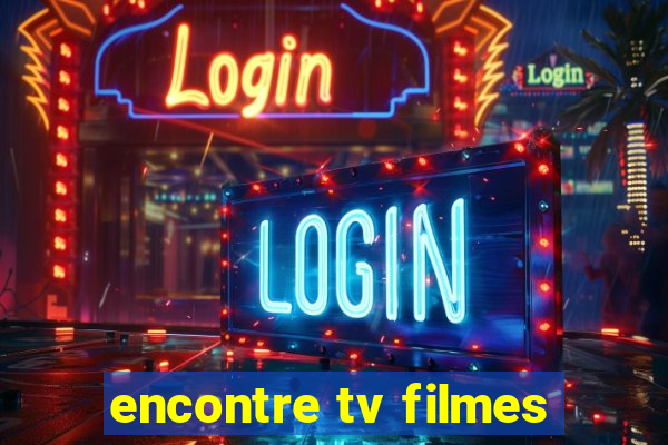 encontre tv filmes