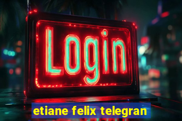 etiane felix telegran