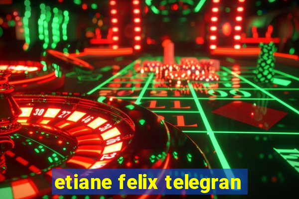 etiane felix telegran