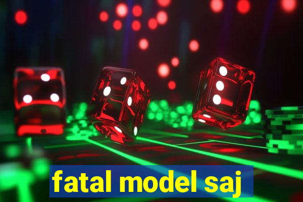 fatal model saj