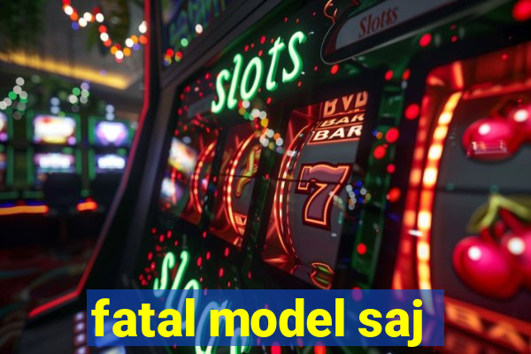 fatal model saj