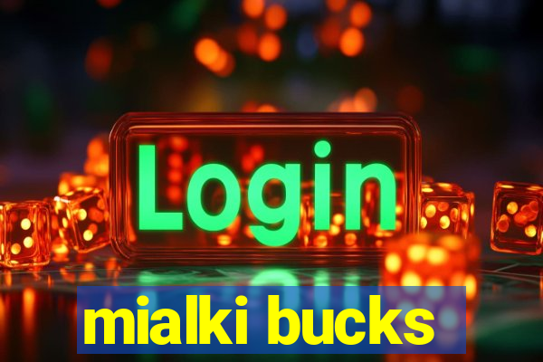 mialki bucks