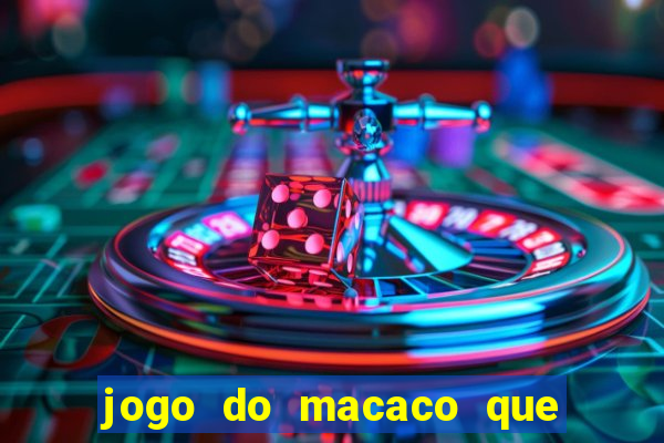 jogo do macaco que ganha dinheiro