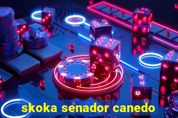 skoka senador canedo