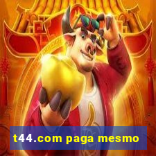 t44.com paga mesmo