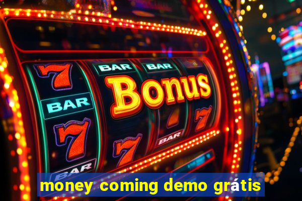 money coming demo grátis