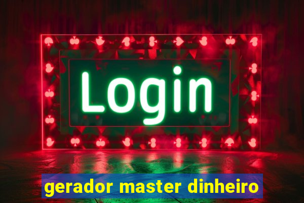 gerador master dinheiro