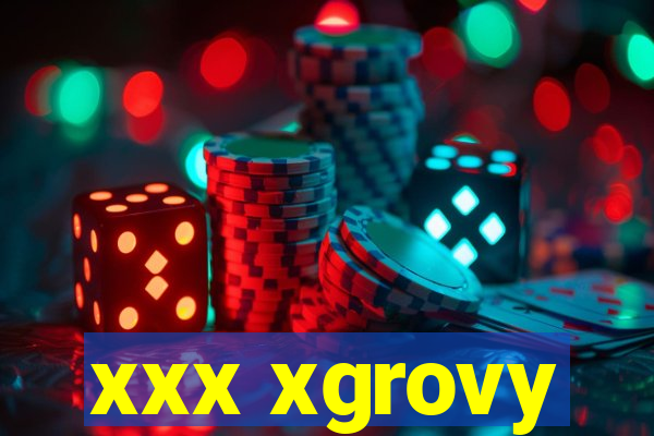 xxx xgrovy