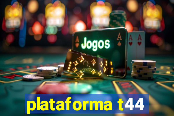 plataforma t44