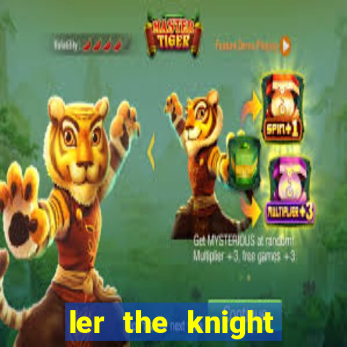 ler the knight king who returned with a god