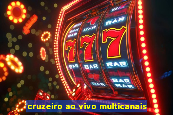 cruzeiro ao vivo multicanais