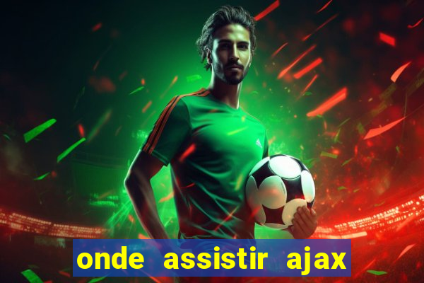 onde assistir ajax x fortuna sittard