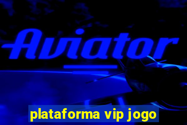 plataforma vip jogo