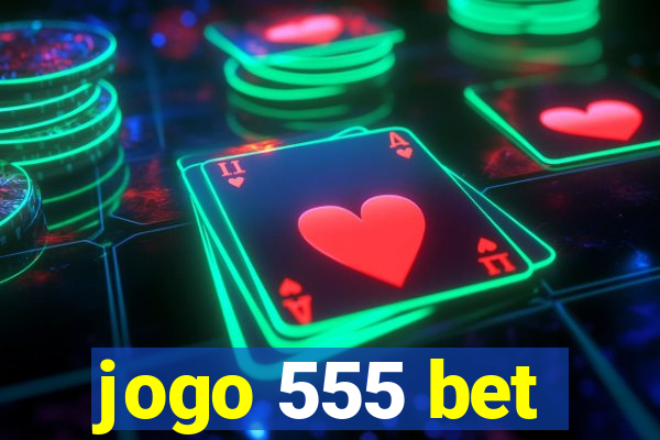 jogo 555 bet