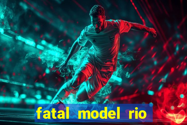 fatal model rio claro sp