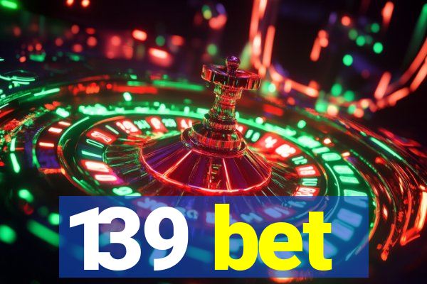 139 bet