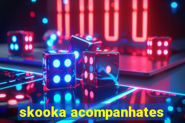 skooka acompanhates