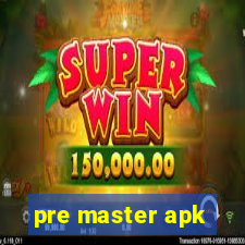 pre master apk