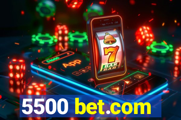 5500 bet.com