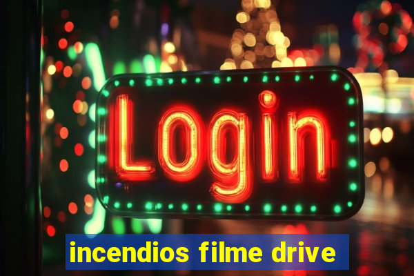 incendios filme drive