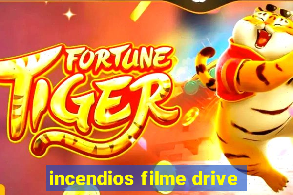 incendios filme drive