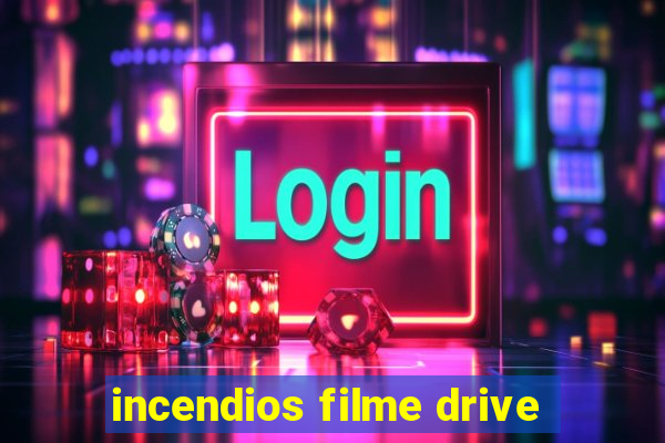 incendios filme drive