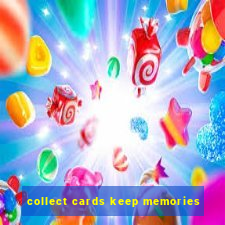 collect cards keep memories