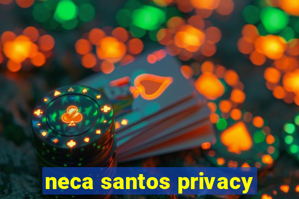 neca santos privacy