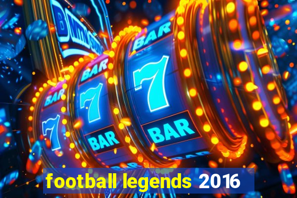 football legends 2016