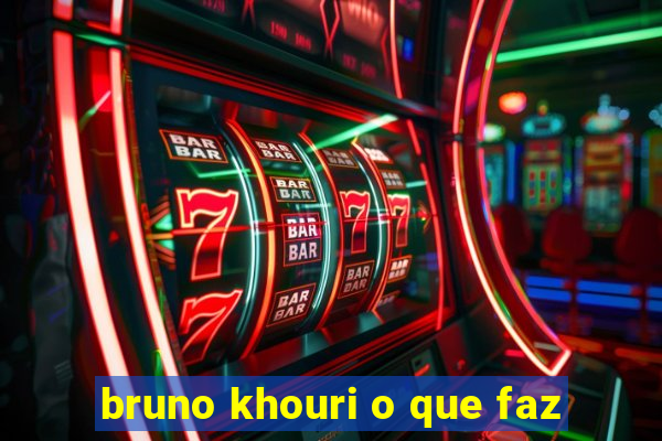 bruno khouri o que faz