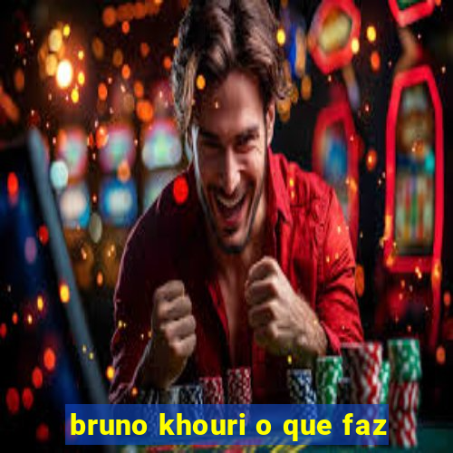 bruno khouri o que faz