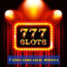 7 slots como sacar dinheiro