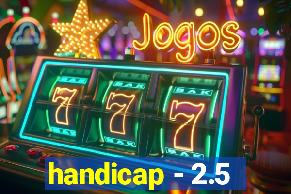 handicap - 2.5