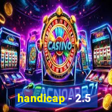 handicap - 2.5