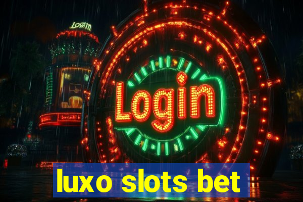 luxo slots bet